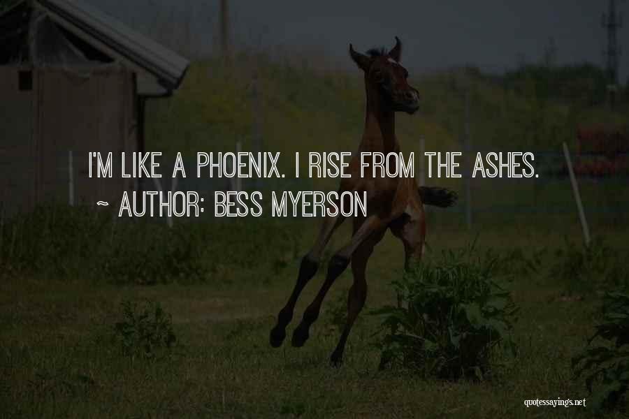Bess Myerson Quotes: I'm Like A Phoenix. I Rise From The Ashes.