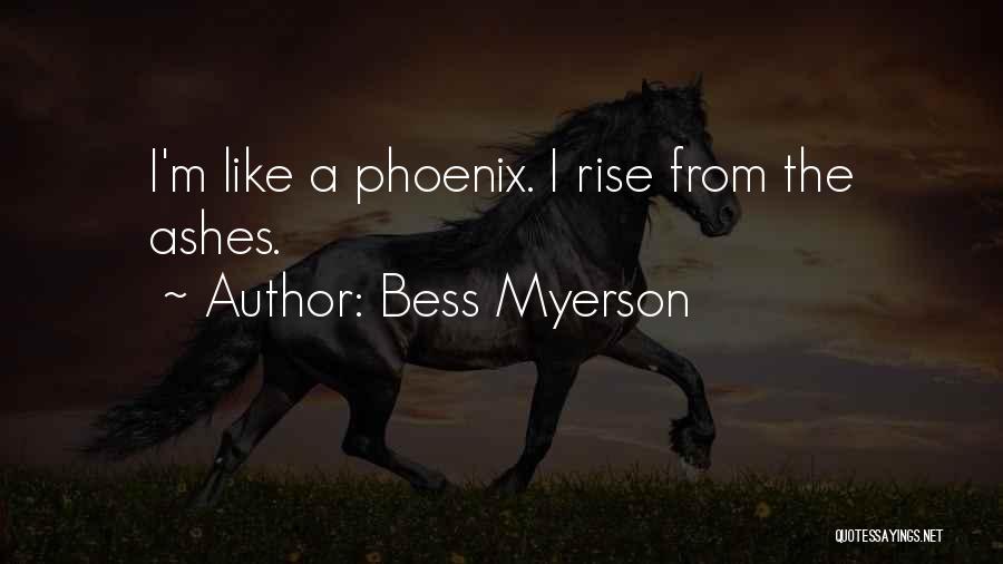 Bess Myerson Quotes: I'm Like A Phoenix. I Rise From The Ashes.