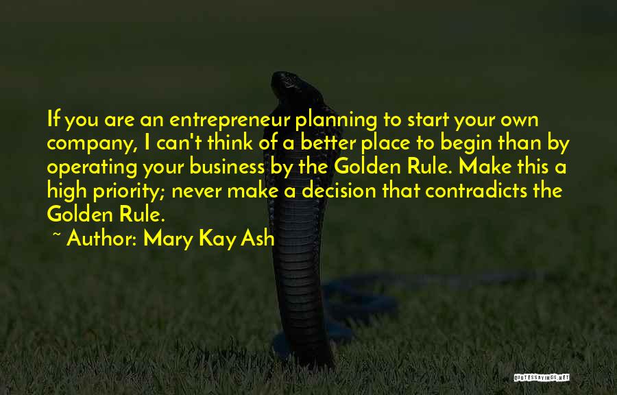 Mary Kay Ash Quotes: If You Are An Entrepreneur Planning To Start Your Own Company, I Can't Think Of A Better Place To Begin