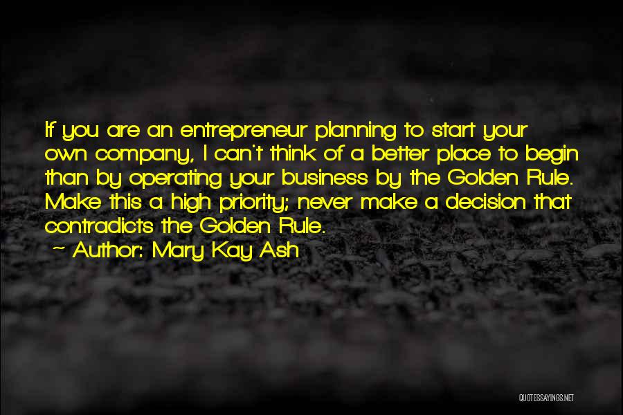 Mary Kay Ash Quotes: If You Are An Entrepreneur Planning To Start Your Own Company, I Can't Think Of A Better Place To Begin