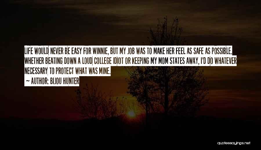Bijou Hunter Quotes: Life Would Never Be Easy For Winnie, But My Job Was To Make Her Feel As Safe As Possible. Whether