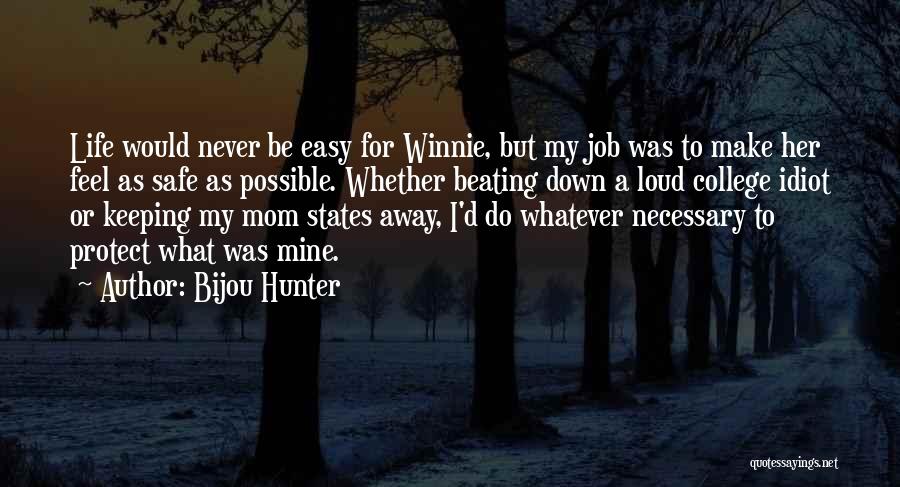Bijou Hunter Quotes: Life Would Never Be Easy For Winnie, But My Job Was To Make Her Feel As Safe As Possible. Whether