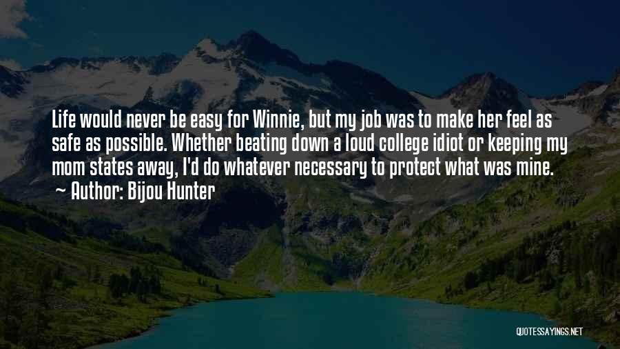 Bijou Hunter Quotes: Life Would Never Be Easy For Winnie, But My Job Was To Make Her Feel As Safe As Possible. Whether