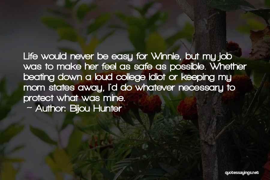 Bijou Hunter Quotes: Life Would Never Be Easy For Winnie, But My Job Was To Make Her Feel As Safe As Possible. Whether