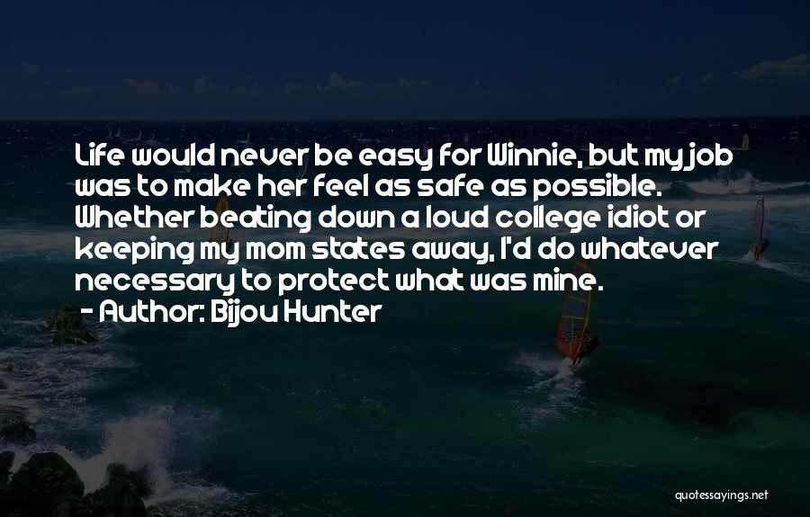 Bijou Hunter Quotes: Life Would Never Be Easy For Winnie, But My Job Was To Make Her Feel As Safe As Possible. Whether