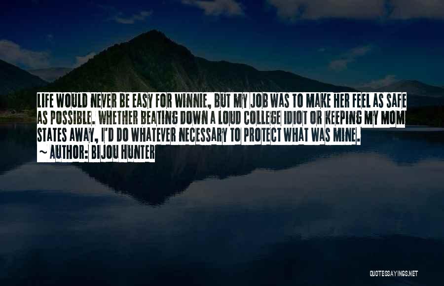 Bijou Hunter Quotes: Life Would Never Be Easy For Winnie, But My Job Was To Make Her Feel As Safe As Possible. Whether
