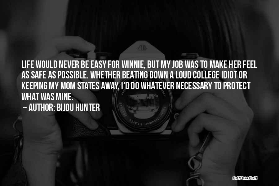 Bijou Hunter Quotes: Life Would Never Be Easy For Winnie, But My Job Was To Make Her Feel As Safe As Possible. Whether