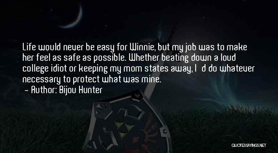 Bijou Hunter Quotes: Life Would Never Be Easy For Winnie, But My Job Was To Make Her Feel As Safe As Possible. Whether