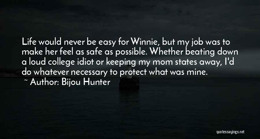 Bijou Hunter Quotes: Life Would Never Be Easy For Winnie, But My Job Was To Make Her Feel As Safe As Possible. Whether