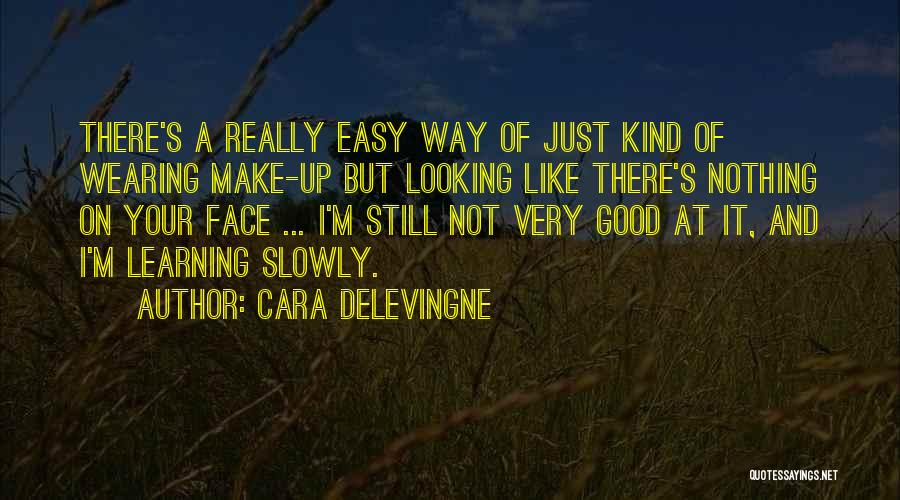 Cara Delevingne Quotes: There's A Really Easy Way Of Just Kind Of Wearing Make-up But Looking Like There's Nothing On Your Face ...