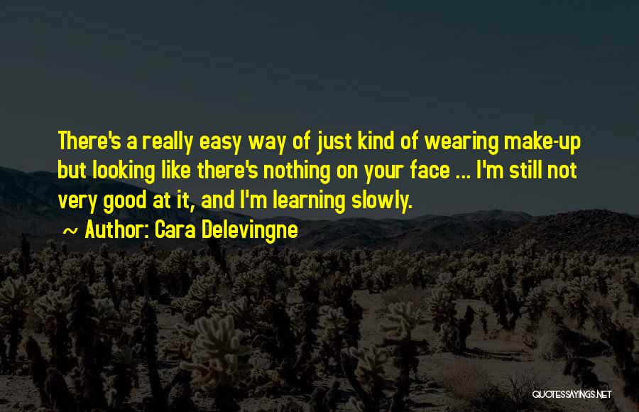 Cara Delevingne Quotes: There's A Really Easy Way Of Just Kind Of Wearing Make-up But Looking Like There's Nothing On Your Face ...