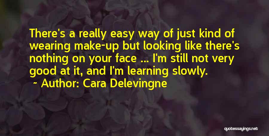 Cara Delevingne Quotes: There's A Really Easy Way Of Just Kind Of Wearing Make-up But Looking Like There's Nothing On Your Face ...