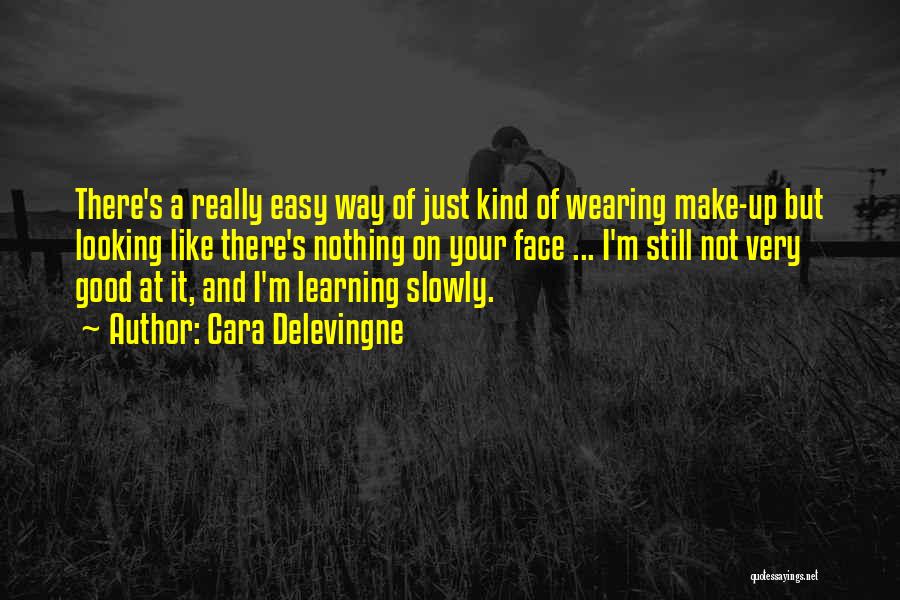 Cara Delevingne Quotes: There's A Really Easy Way Of Just Kind Of Wearing Make-up But Looking Like There's Nothing On Your Face ...