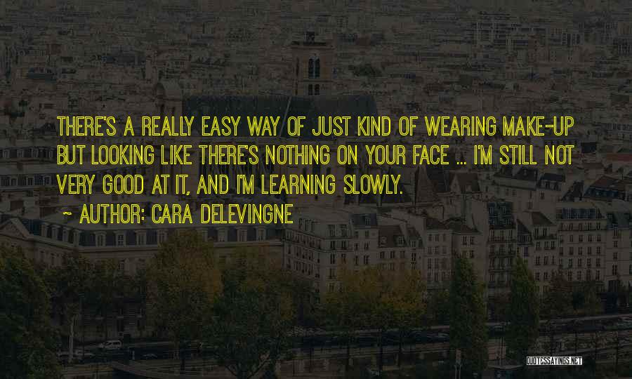 Cara Delevingne Quotes: There's A Really Easy Way Of Just Kind Of Wearing Make-up But Looking Like There's Nothing On Your Face ...