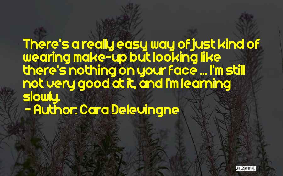 Cara Delevingne Quotes: There's A Really Easy Way Of Just Kind Of Wearing Make-up But Looking Like There's Nothing On Your Face ...