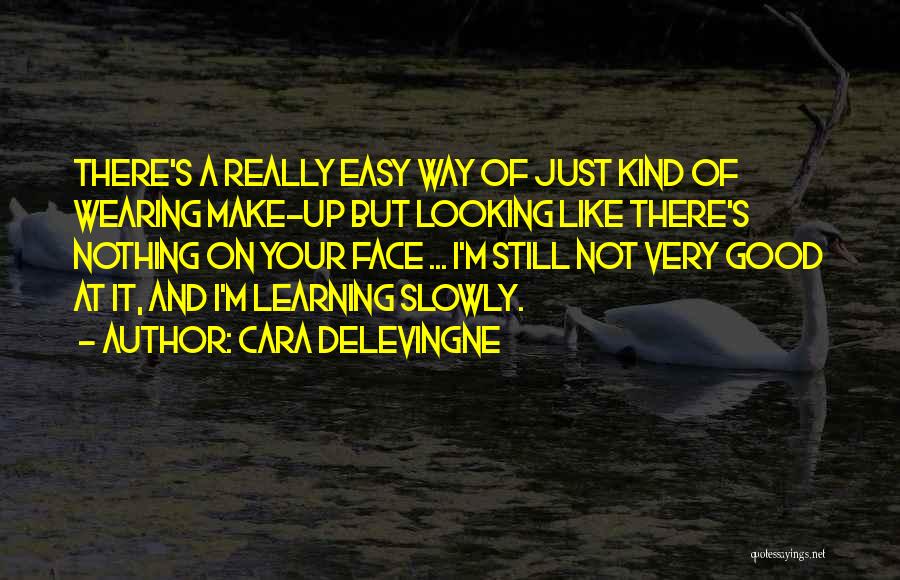 Cara Delevingne Quotes: There's A Really Easy Way Of Just Kind Of Wearing Make-up But Looking Like There's Nothing On Your Face ...