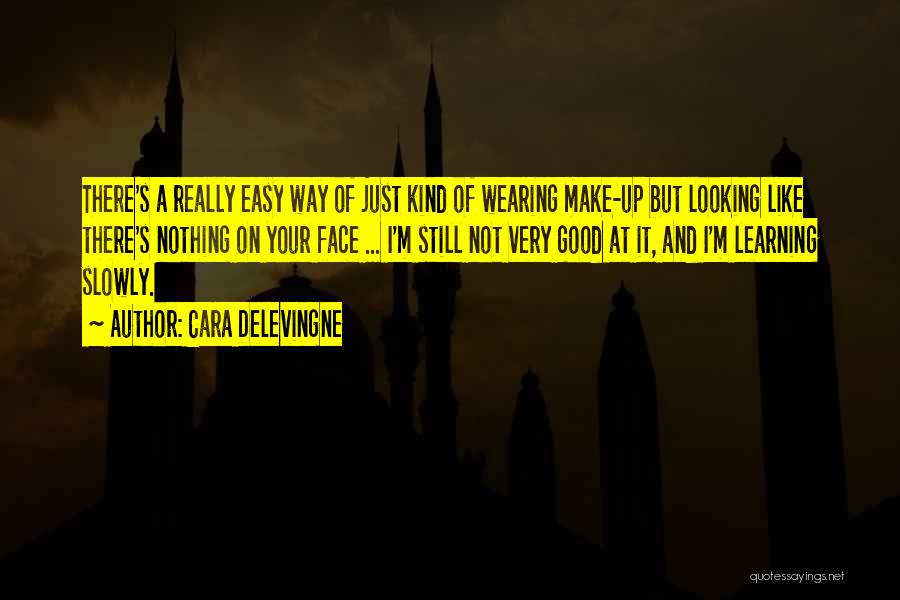 Cara Delevingne Quotes: There's A Really Easy Way Of Just Kind Of Wearing Make-up But Looking Like There's Nothing On Your Face ...