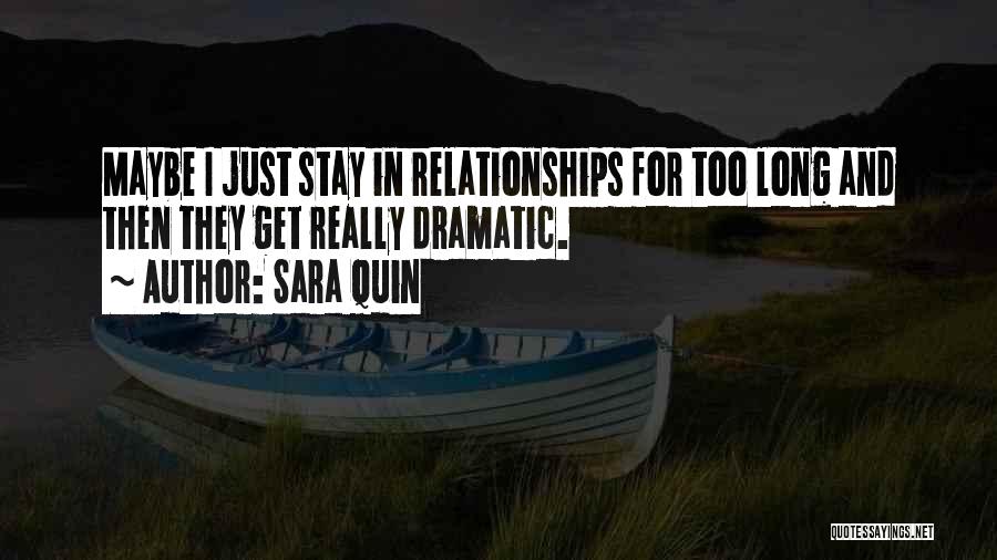 Sara Quin Quotes: Maybe I Just Stay In Relationships For Too Long And Then They Get Really Dramatic.