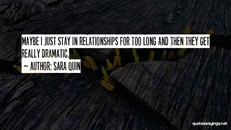 Sara Quin Quotes: Maybe I Just Stay In Relationships For Too Long And Then They Get Really Dramatic.