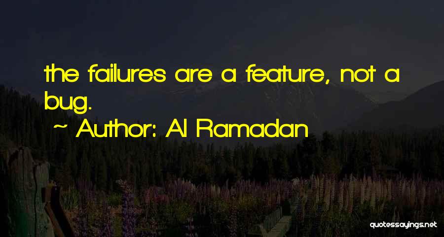 Al Ramadan Quotes: The Failures Are A Feature, Not A Bug.