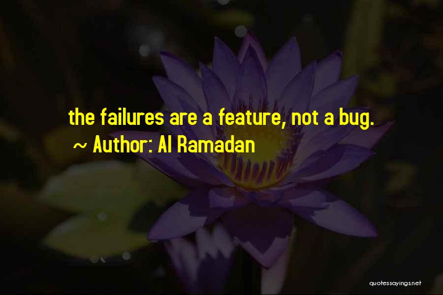 Al Ramadan Quotes: The Failures Are A Feature, Not A Bug.