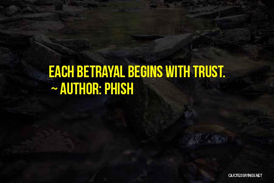 Phish Quotes: Each Betrayal Begins With Trust.