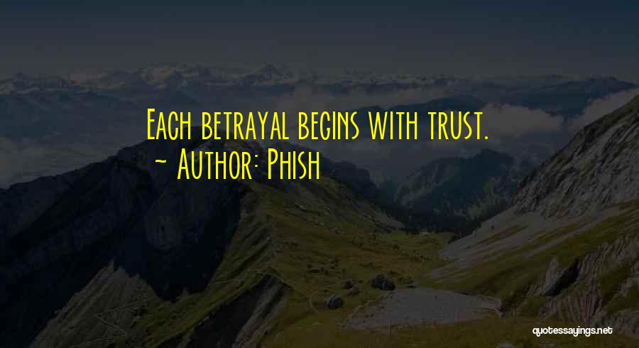 Phish Quotes: Each Betrayal Begins With Trust.