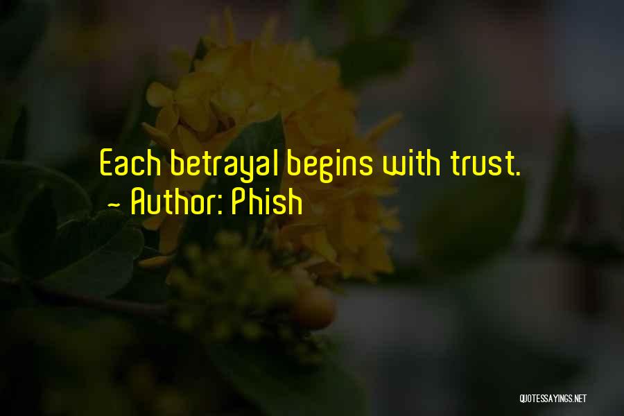 Phish Quotes: Each Betrayal Begins With Trust.