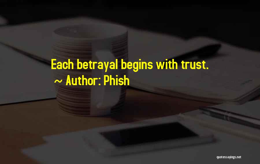 Phish Quotes: Each Betrayal Begins With Trust.