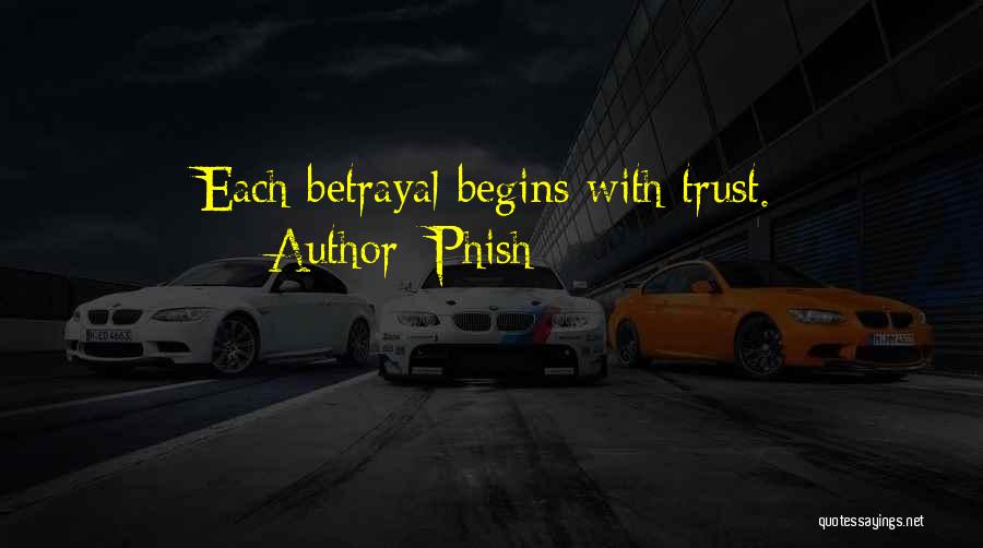 Phish Quotes: Each Betrayal Begins With Trust.