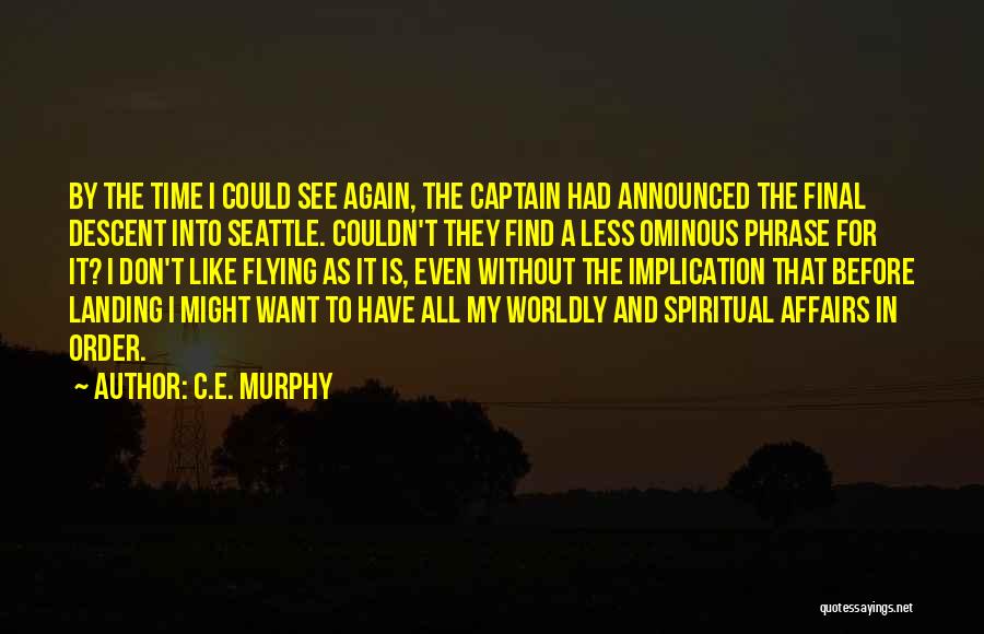 C.E. Murphy Quotes: By The Time I Could See Again, The Captain Had Announced The Final Descent Into Seattle. Couldn't They Find A