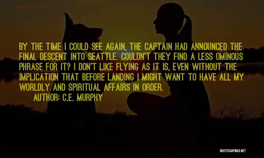 C.E. Murphy Quotes: By The Time I Could See Again, The Captain Had Announced The Final Descent Into Seattle. Couldn't They Find A