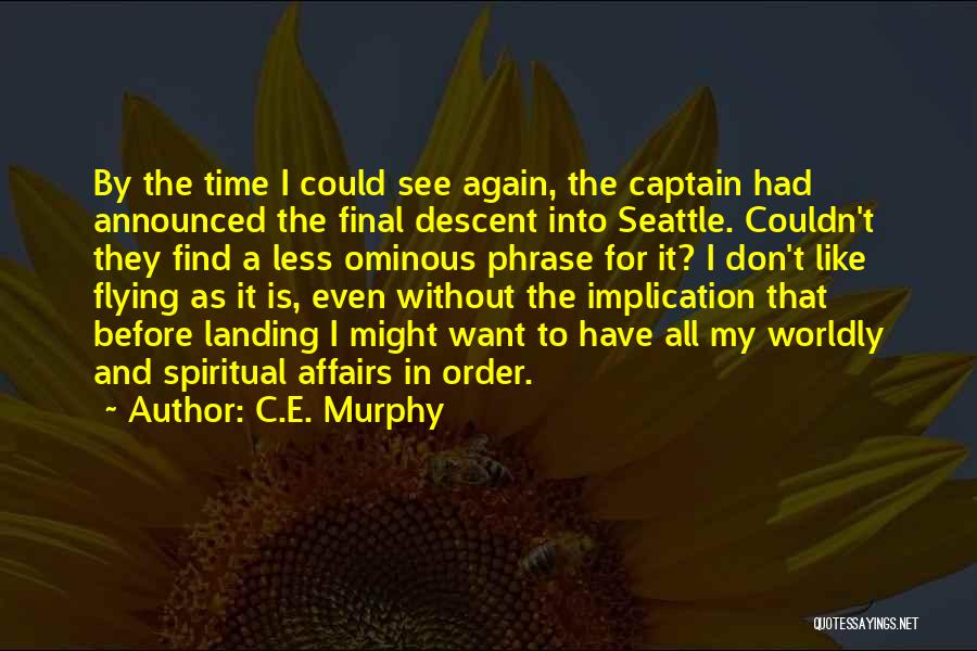 C.E. Murphy Quotes: By The Time I Could See Again, The Captain Had Announced The Final Descent Into Seattle. Couldn't They Find A