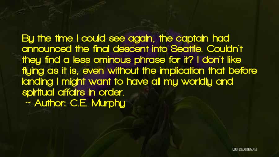 C.E. Murphy Quotes: By The Time I Could See Again, The Captain Had Announced The Final Descent Into Seattle. Couldn't They Find A