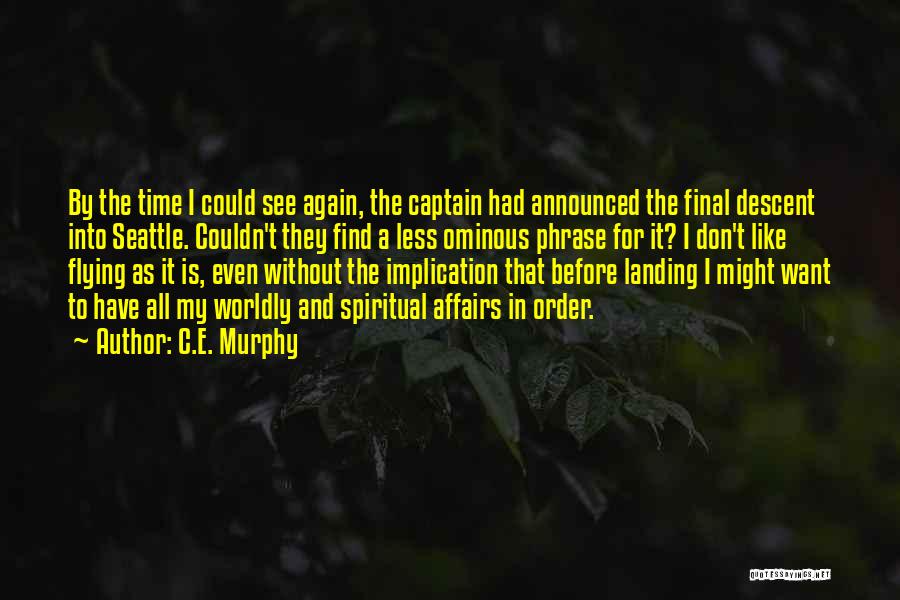 C.E. Murphy Quotes: By The Time I Could See Again, The Captain Had Announced The Final Descent Into Seattle. Couldn't They Find A