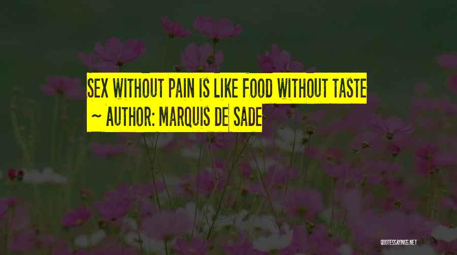 Marquis De Sade Quotes: Sex Without Pain Is Like Food Without Taste