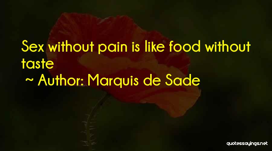 Marquis De Sade Quotes: Sex Without Pain Is Like Food Without Taste