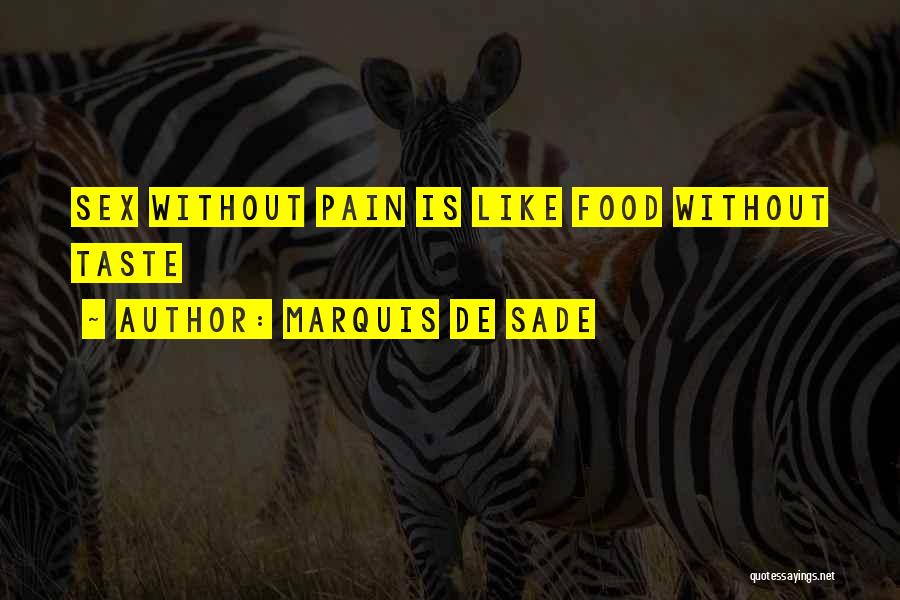 Marquis De Sade Quotes: Sex Without Pain Is Like Food Without Taste