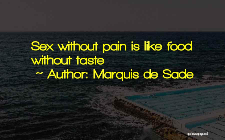 Marquis De Sade Quotes: Sex Without Pain Is Like Food Without Taste