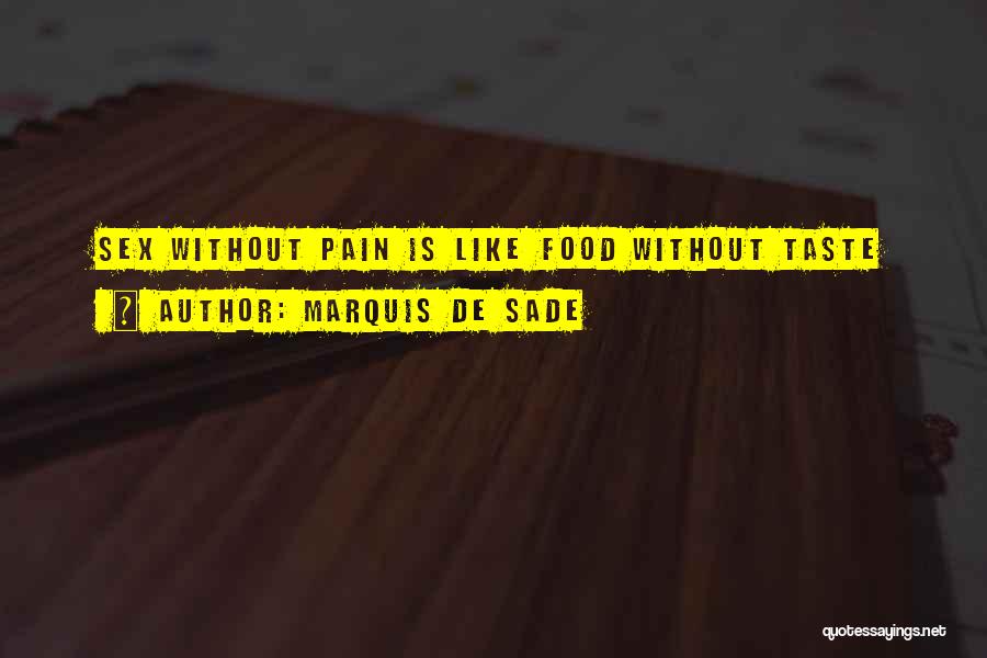 Marquis De Sade Quotes: Sex Without Pain Is Like Food Without Taste