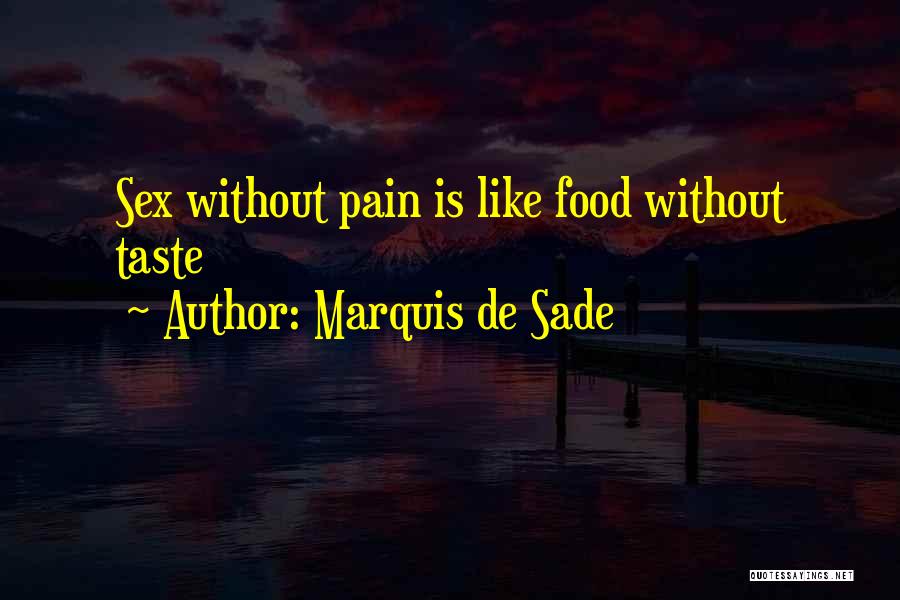 Marquis De Sade Quotes: Sex Without Pain Is Like Food Without Taste