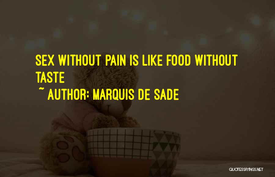 Marquis De Sade Quotes: Sex Without Pain Is Like Food Without Taste