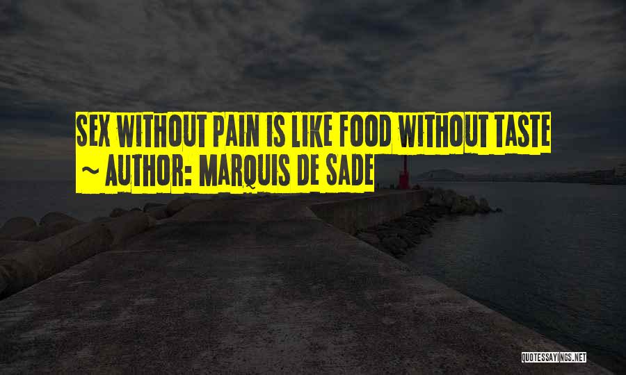 Marquis De Sade Quotes: Sex Without Pain Is Like Food Without Taste