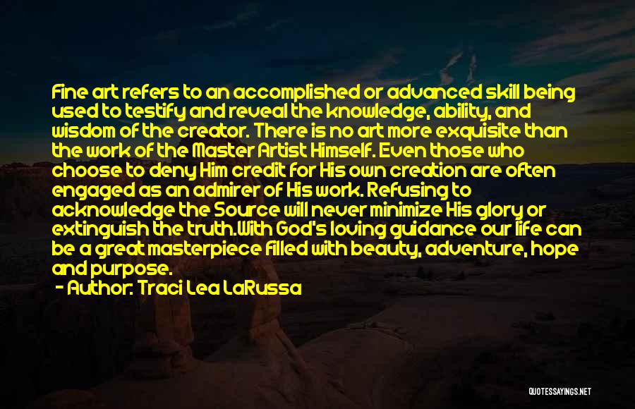 Traci Lea LaRussa Quotes: Fine Art Refers To An Accomplished Or Advanced Skill Being Used To Testify And Reveal The Knowledge, Ability, And Wisdom