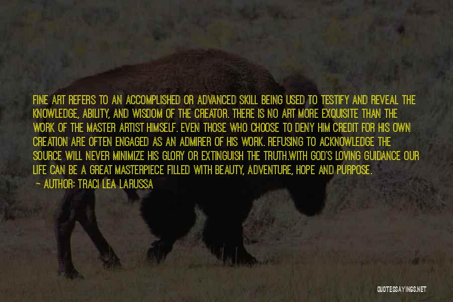 Traci Lea LaRussa Quotes: Fine Art Refers To An Accomplished Or Advanced Skill Being Used To Testify And Reveal The Knowledge, Ability, And Wisdom