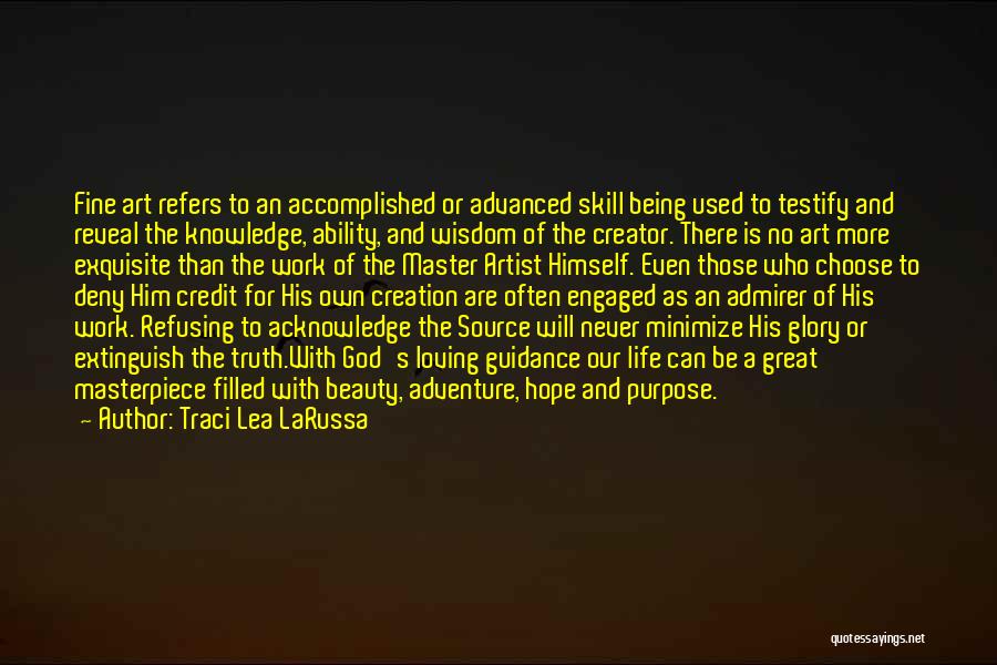 Traci Lea LaRussa Quotes: Fine Art Refers To An Accomplished Or Advanced Skill Being Used To Testify And Reveal The Knowledge, Ability, And Wisdom