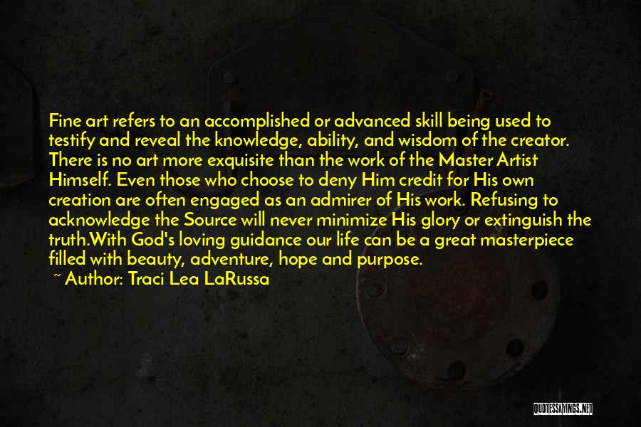 Traci Lea LaRussa Quotes: Fine Art Refers To An Accomplished Or Advanced Skill Being Used To Testify And Reveal The Knowledge, Ability, And Wisdom