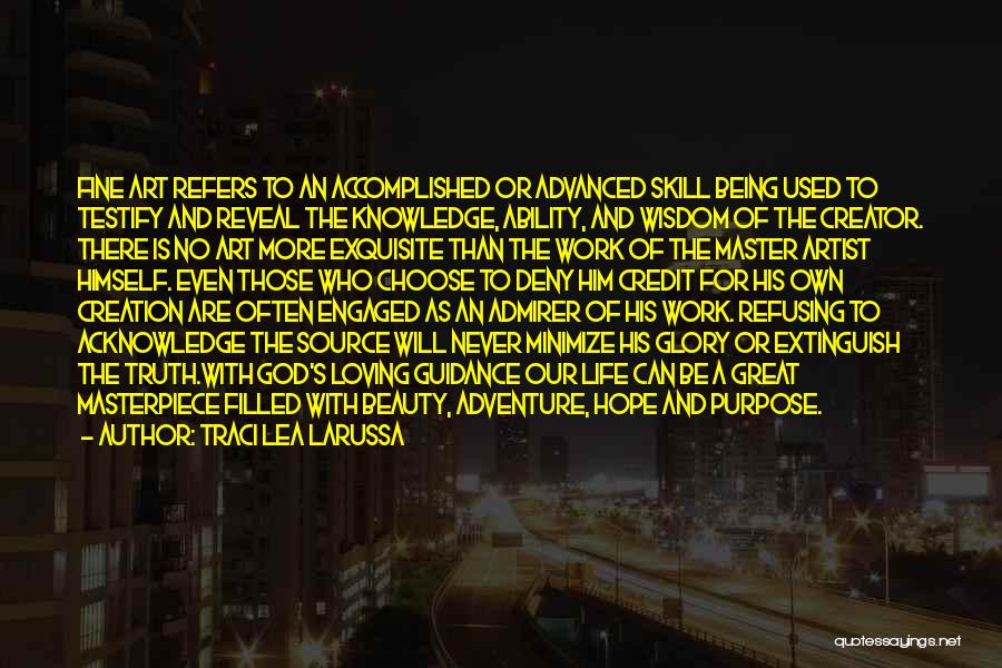 Traci Lea LaRussa Quotes: Fine Art Refers To An Accomplished Or Advanced Skill Being Used To Testify And Reveal The Knowledge, Ability, And Wisdom