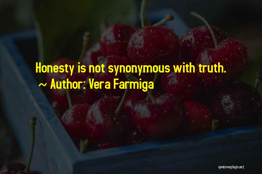 Vera Farmiga Quotes: Honesty Is Not Synonymous With Truth.