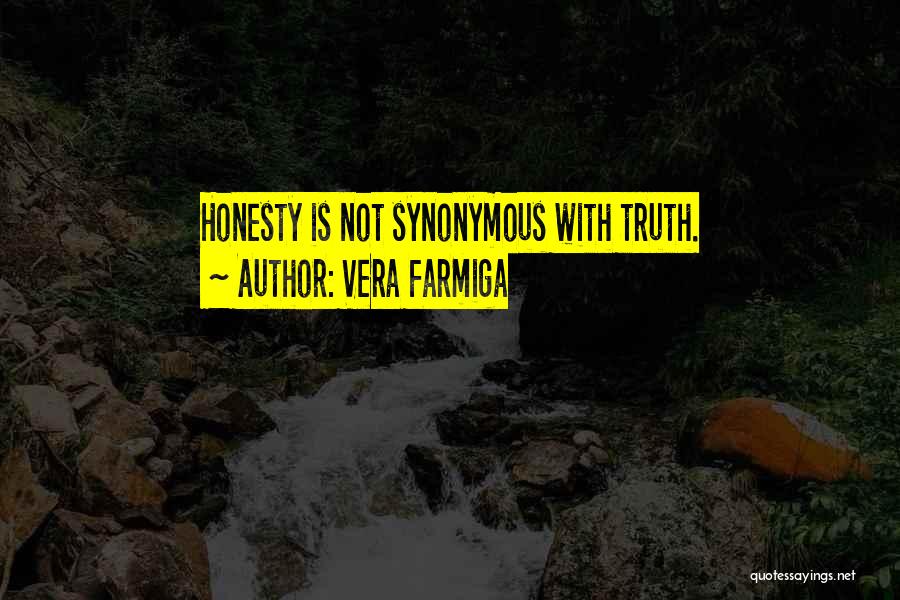 Vera Farmiga Quotes: Honesty Is Not Synonymous With Truth.